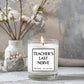 Last Nerve Candle, teachers last nerve, mums last nerve, Personalised Candle, mothers day, teacher gift, funny gift, inapprop