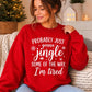 Christmas Jumper, funny sweatshirt, Probably Just Gonna Jingle Some of the Way I'm Tired, Womens Jumper, Festive Xmas Sweater