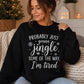 Christmas Jumper, funny sweatshirt, Probably Just Gonna Jingle Some of the Way I'm Tired, Womens Jumper, Festive Xmas Sweater